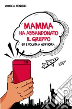 Mamma ha abbandonato il gruppo ed è volata a New York. E-book. Formato EPUB