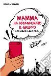 Mamma ha abbandonato il gruppo ed è volata a New York. E-book. Formato EPUB ebook di Monica Tonelli