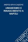 UMANESIMO E RINASCIMENTO A NAPOLI. E-book. Formato EPUB ebook