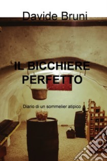 IL BICCHIERE PERFETTO. E-book. Formato EPUB ebook di Davide Bruni