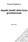 Aspetti inediti della forza gravitazionale. E-book. Formato EPUB ebook di Roberto Napolitano