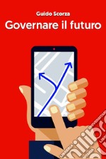 Governare il futuro. E-book. Formato EPUB ebook