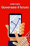 Governare il futuro. E-book. Formato EPUB ebook