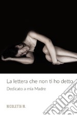 LA LETTERA CHE NON TI HO DETTO. E-book. Formato EPUB ebook