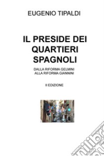 IL PRESIDE DEI QUARTIERI SPAGNOLI. E-book. Formato EPUB ebook di EUGENIO TIPALDI