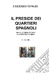 IL PRESIDE DEI QUARTIERI SPAGNOLI. E-book. Formato EPUB ebook di EUGENIO TIPALDI