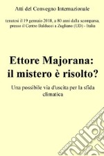 Atti del convegno &quot;Ettore Majorana: il mistero è risolto?&quot; . E-book. Formato EPUB ebook