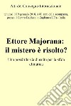 Atti del convegno &quot;Ettore Majorana: il mistero è risolto?&quot; . E-book. Formato EPUB ebook