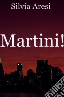 Martini!. E-book. Formato EPUB ebook di silvia aresi