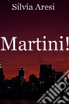 Martini!. E-book. Formato EPUB ebook di silvia aresi