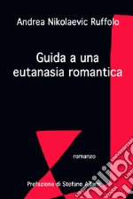 Guida a una eutanasia romantica. E-book. Formato EPUB ebook