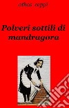 Polveri sottili di mandragora. E-book. Formato EPUB ebook