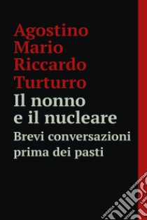 Il nonno e il nucleare. E-book. Formato EPUB ebook di Agostino Mario Riccardo Turturro