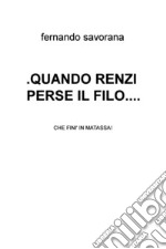 .QUANDO RENZI  PERSE IL FILO..... E-book. Formato EPUB ebook