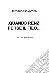 .QUANDO RENZI  PERSE IL FILO..... E-book. Formato EPUB ebook di fernando savorana