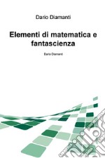 Elementi di matematica e fantascienza. E-book. Formato EPUB ebook