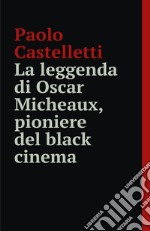 La leggenda di Oscar Micheaux. E-book. Formato EPUB ebook