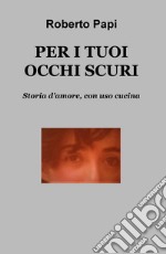 PER I TUOI OCCHI SCURI. E-book. Formato EPUB