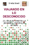 VIAJANDO EN LO DESCONOCIDO. E-book. Formato EPUB ebook di orietta bosch