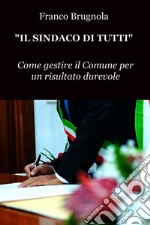 Il Sindaco di tutti. E-book. Formato EPUB ebook