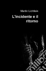 L&#39;incidente e il ritorno. E-book. Formato EPUB ebook