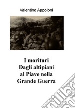 I morituri Dagli altipiani al Piave nella Grande Guerra. E-book. Formato EPUB ebook