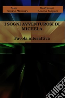 I SOGNI AVVENTUROSI DI MICHELA. E-book. Formato EPUB ebook di SILVANO MARCHIANI