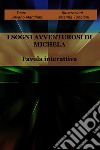 I SOGNI AVVENTUROSI DI MICHELA. E-book. Formato EPUB ebook di SILVANO MARCHIANI