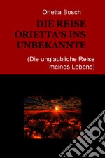 DIE REISE ORIETTA‘S INS UNBEKANNTE. E-book. Formato EPUB ebook