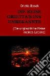 DIE REISE ORIETTA‘S INS UNBEKANNTE. E-book. Formato EPUB ebook di orietta bosch