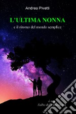 L&#39;ULTIMA NONNA e il ritorno del mondo semplice. E-book. Formato EPUB ebook