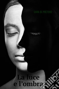 La Luce e L'Ombra. E-book. Formato EPUB ebook