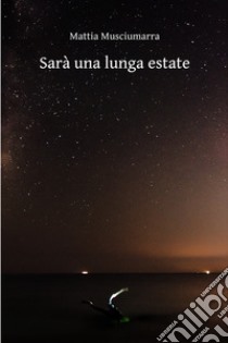 Sarà una lunga estate. E-book. Formato EPUB ebook di Mattia Musciumarra