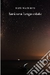 Sarà una lunga estate. E-book. Formato EPUB ebook di Mattia Musciumarra