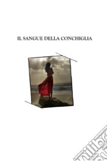 Il sangue della conchiglia. E-book. Formato EPUB ebook di Diego Rossi