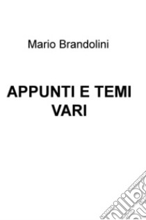 APPUNTI E TEMI VARI. E-book. Formato EPUB ebook di Mario Brandolini