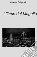 L&#39;orso del Mugello. E-book. Formato EPUB