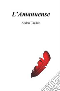 L'Amanuense. E-book. Formato EPUB ebook di Teodori  Andrea