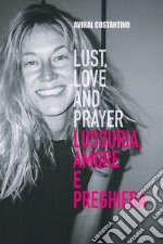 Lust, Love and Prayer. Lussuria, Amore e Preghiera.. E-book. Formato EPUB ebook