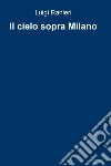 Il cielo sopra Milano. E-book. Formato EPUB ebook