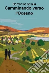 Camminando verso l'Oceano. E-book. Formato EPUB ebook