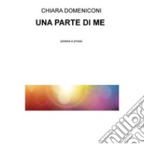 UNA PARTE DI ME . E-book. Formato EPUB ebook di CHIARA DOMENICONI