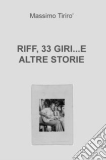 RIFF, 33 GIRI...E ALTRE STORIE. E-book. Formato EPUB ebook di Massimo Tirirò