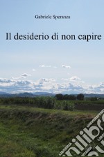 il desiderio di non capire. E-book. Formato EPUB ebook