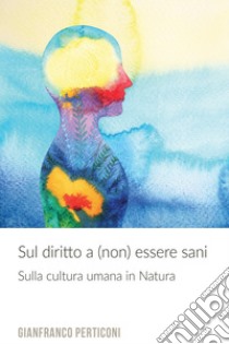 Sul diritto a (non) essere sani. E-book. Formato EPUB ebook di perticoni  gianfranco