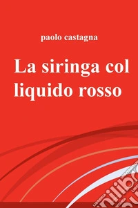 La siringa col liquido rosso. E-book. Formato EPUB ebook
