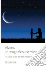 VIVERE, UN MAGNIFICO ESERCIZIO. E-book. Formato EPUB ebook