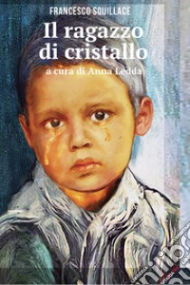 Il ragazzo di cristallo. E-book. Formato EPUB ebook di Squillace  Francesco