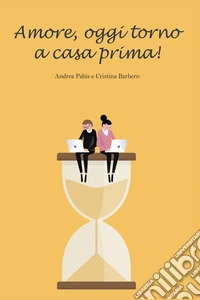 Amore, oggi torno a casa prima!. E-book. Formato EPUB ebook