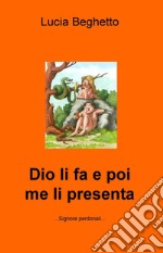 Dio li fa e poi me li presenta. E-book. Formato EPUB